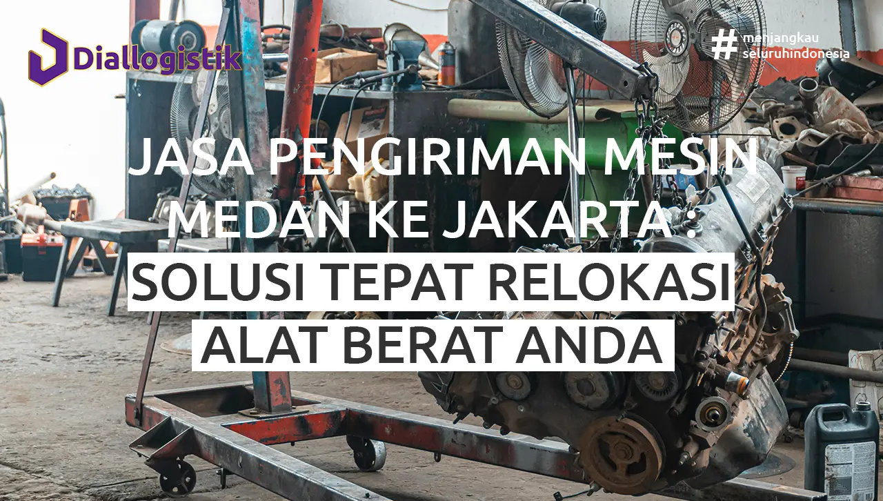 jasa pengiriman mesin medan jakarta